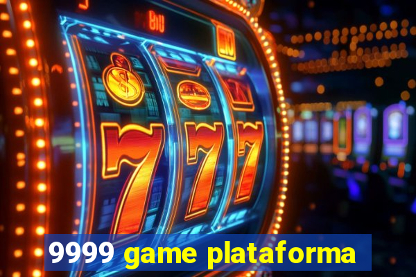 9999 game plataforma